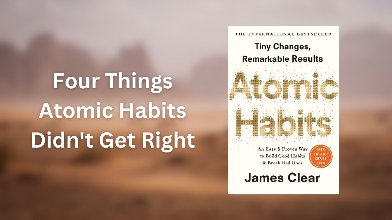 4 Things Atomic Habits Didn't Get Right