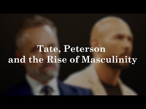 Andrew Tate, Jordan Peterson, and the Rise of Masculinity